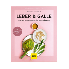 Leber und Galle entgiften und natürlich stärken